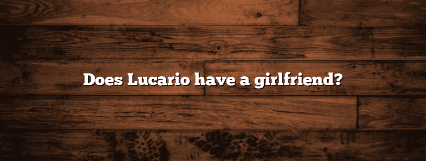 Does Lucario have a girlfriend?