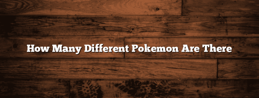 How Many Different Pokemon Are There