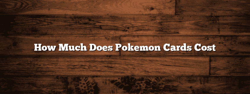 How Much Does Pokemon Cards Cost