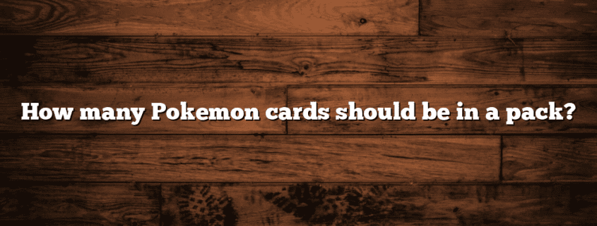 How many Pokemon cards should be in a pack?