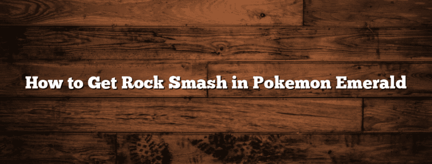 How to Get Rock Smash in Pokemon Emerald