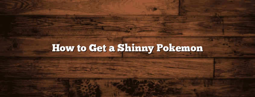 How to Get a Shinny Pokemon