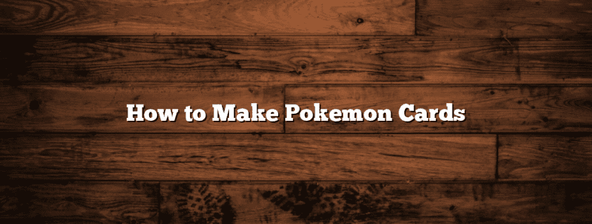 How to Make Pokemon Cards