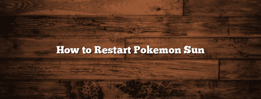 How to Restart Pokemon Sun