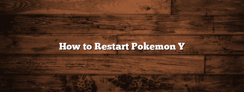 How to Restart Pokemon Y