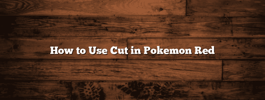 How to Use Cut in Pokemon Red