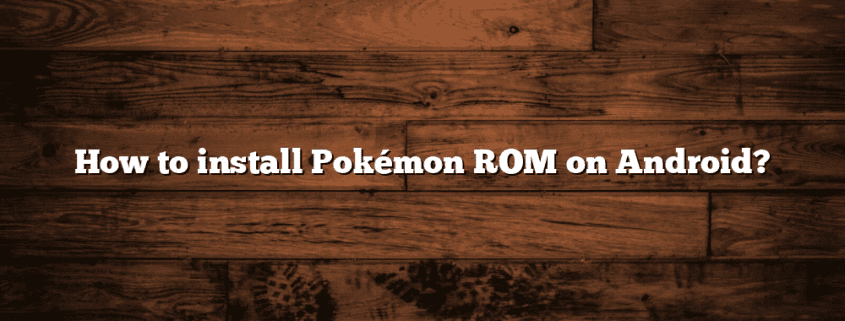 How to install Pokémon ROM on Android?