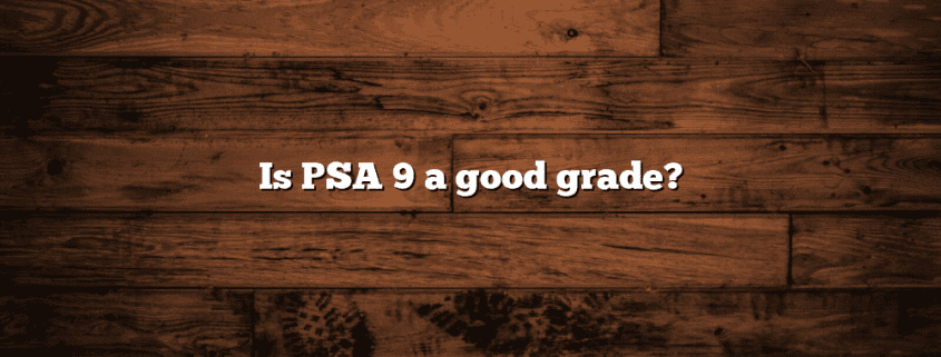 Is PSA 9 a good grade?