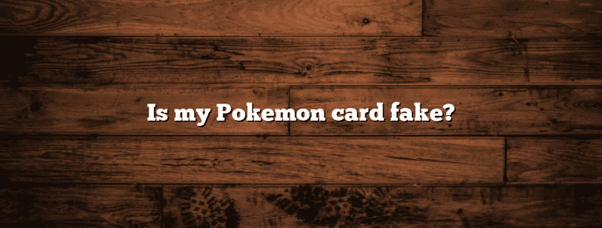 Is my Pokemon card fake?
