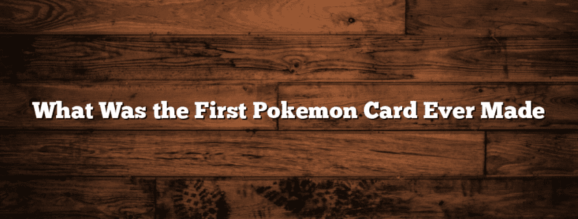 What Was the First Pokemon Card Ever Made
