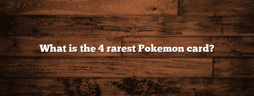 What is the 4 rarest Pokemon card?