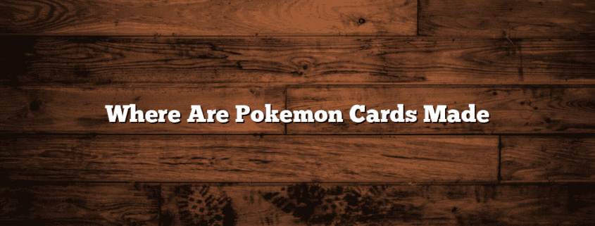 Where Are Pokemon Cards Made
