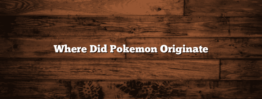 Where Did Pokemon Originate