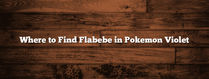 Where to Find Flabebe in Pokemon Violet