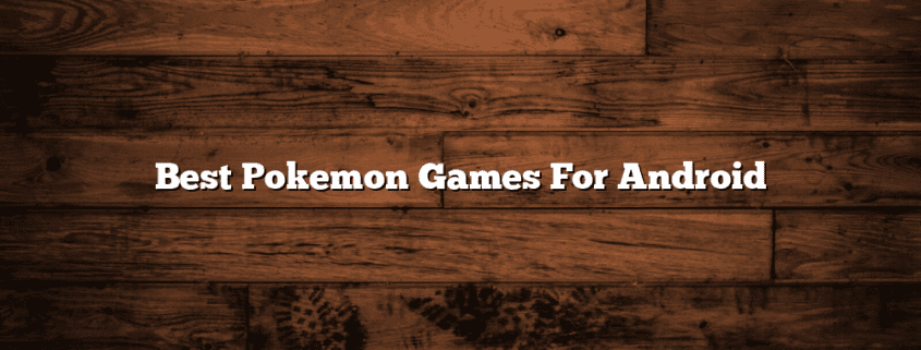 Best Pokemon Games For Android