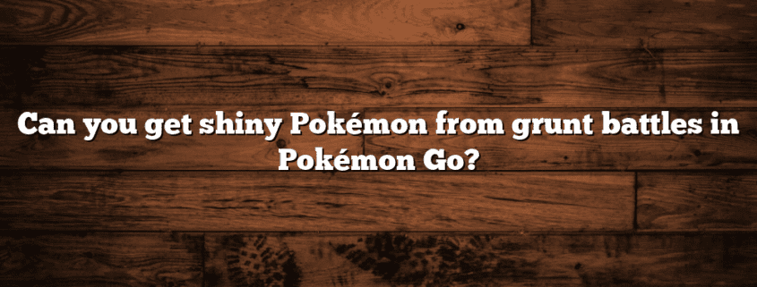 Can you get shiny Pokémon from grunt battles in Pokémon Go?