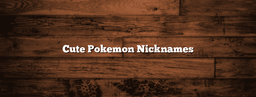 Cute Pokemon Nicknames