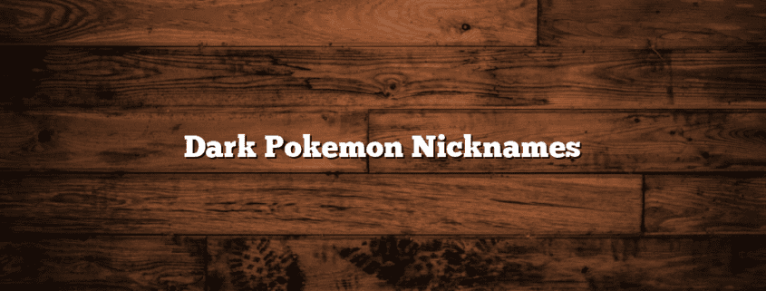 Dark Pokemon Nicknames