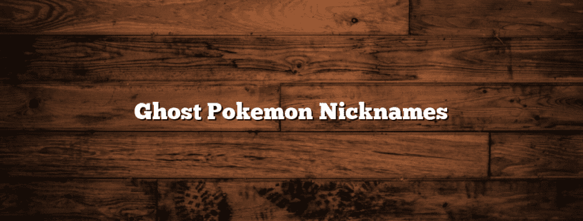 Ghost Pokemon Nicknames