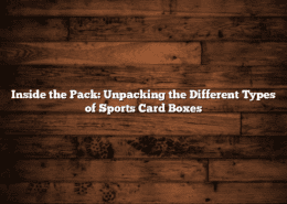 Inside the Pack: Unpacking the Different Types of Sports Card Boxes