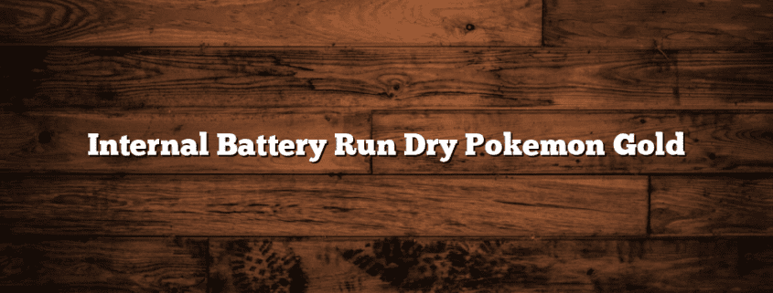 Internal Battery Run Dry Pokemon Gold