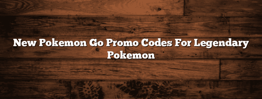 New Pokemon Go Promo Codes For Legendary Pokemon