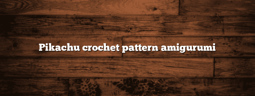 Pikachu crochet pattern amigurumi