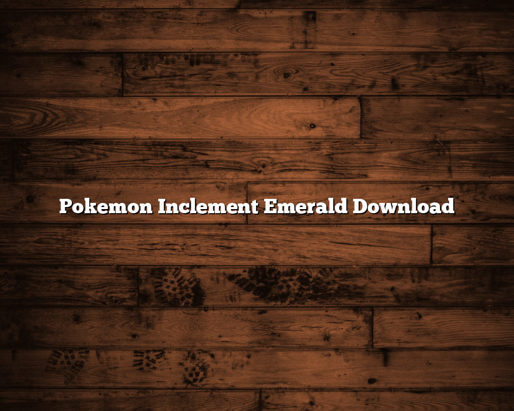 Pokemon Inclement Emerald Download May 2024 HippyCase