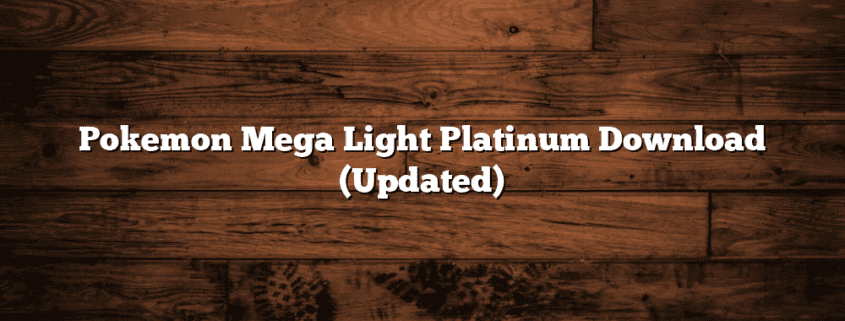 Pokemon Mega Light Platinum Download (Updated)