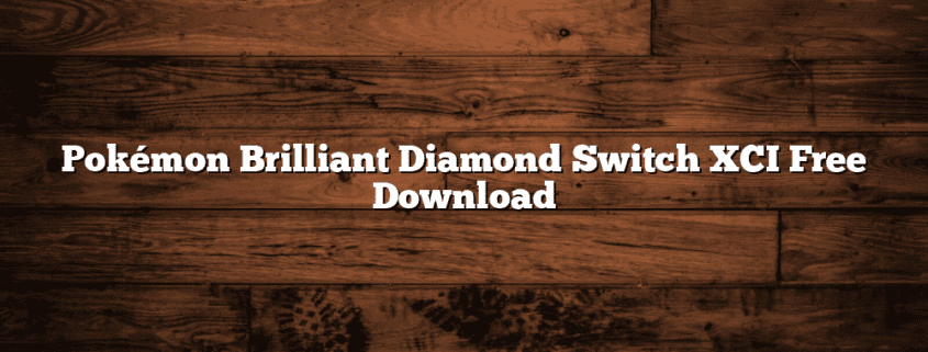 Pokémon Brilliant Diamond Switch XCI Free Download