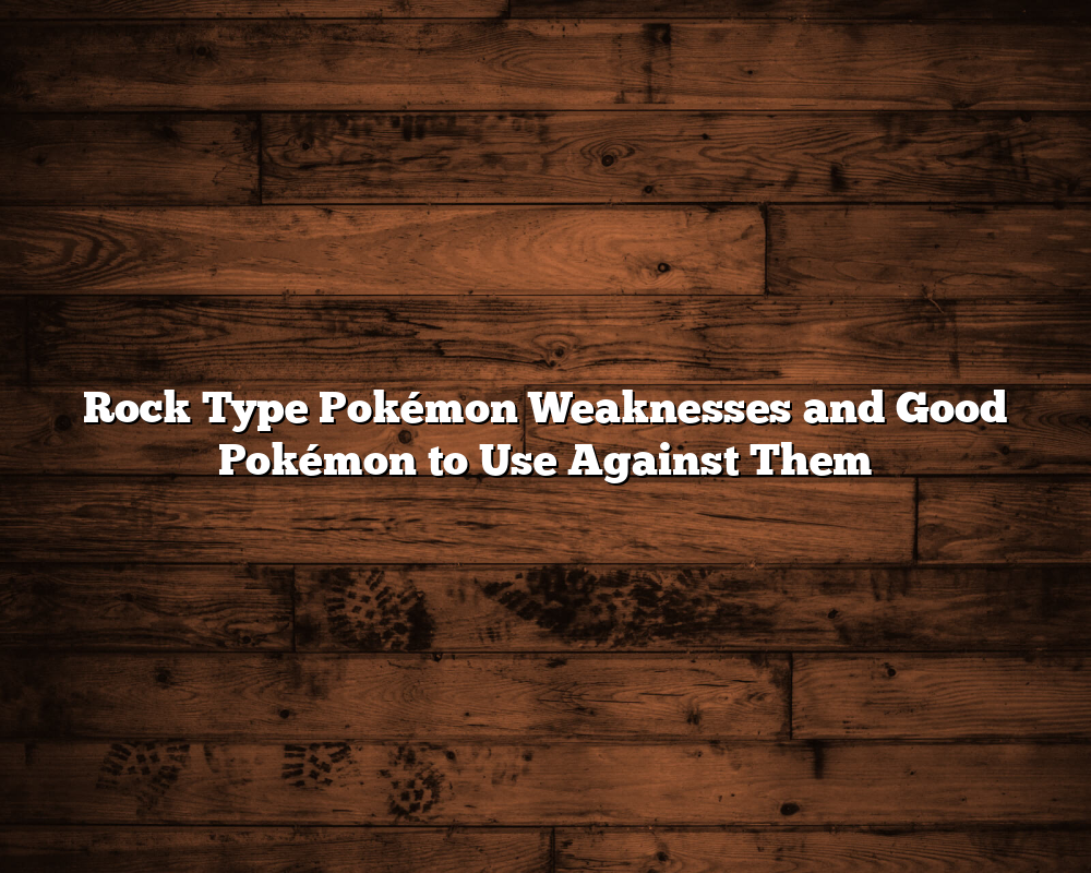 Rock Type Pokémon Weaknesses and Good Pokémon to Use Against Them June ...