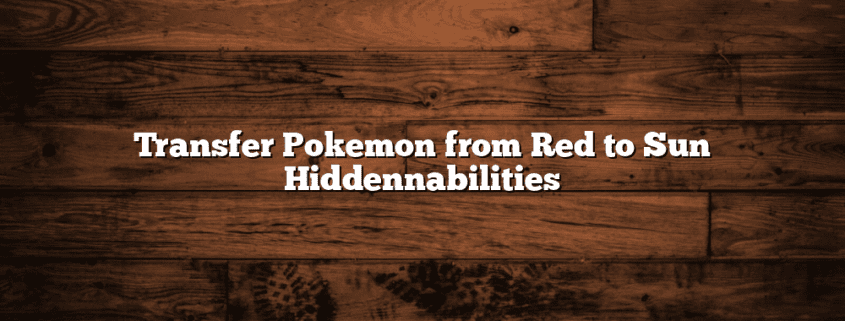 Transfer Pokemon from Red to Sun Hiddennabilities